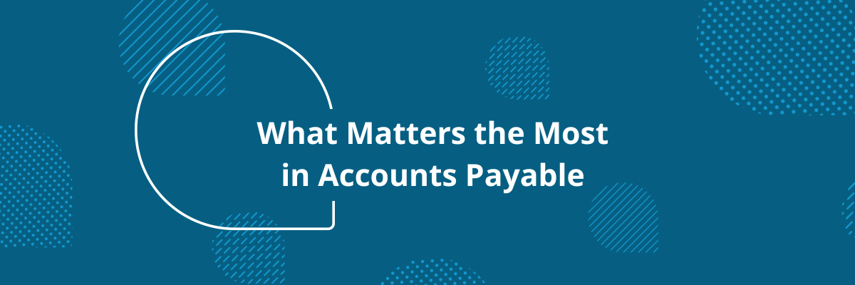 What Matters the Most in Accounts Payable